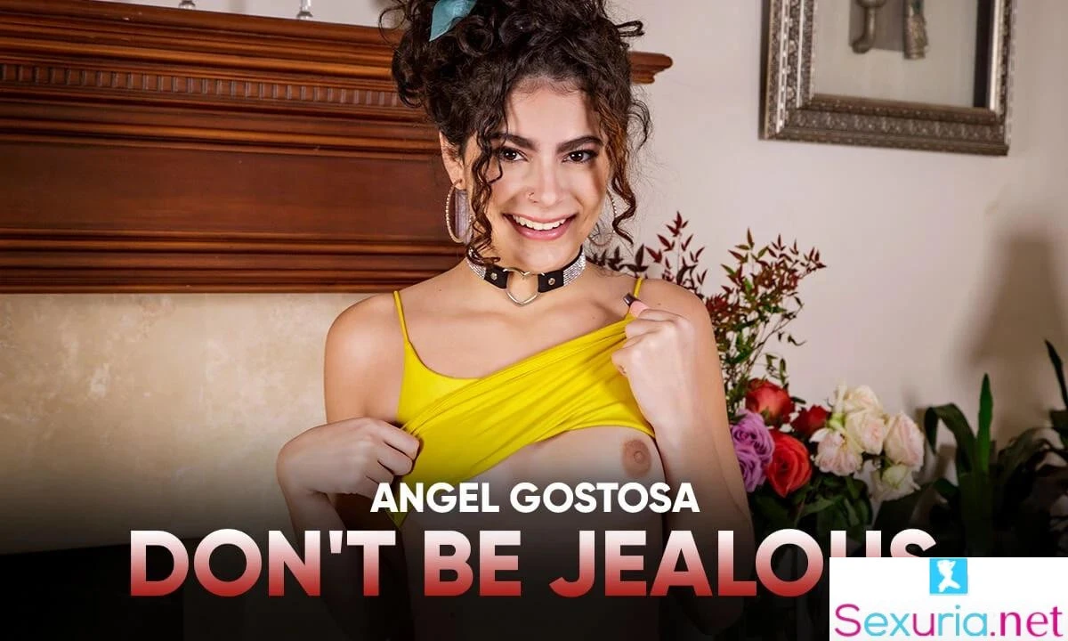 Sex Like Real - Angel Gostosa - Don't Be Jealous